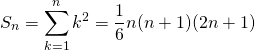 \[S_n= \sum_{k=1}^{n} k^2 = \dfrac{1}{6} n(n+1)(2n+1)\]