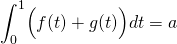 \[\int _0^1\Bigl(f(t)+g(t)\Bigr)dt=aより\]