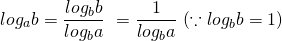 \[\begin{eqnarray<em>} log_a b &=& \dfrac{ log_b b }{ log_b a } \ &=& \dfrac{1 }{ log_b a }~(\because log_b b=1 ) \end{eqnarray</em>}\]