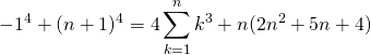 \[\begin{eqnarray<em>}-1^4+(n+1)^4 &=& 4\sum_{k=1}^{n} k^3+n(2n^2+5n+4) \end{eqnarray</em>}\]