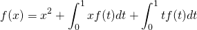 \[f(x)=x^2+\int_0^1xf(t) dt+\int_0^1tf(t) dt\]