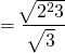 \[= \dfrac{\sqrt[]{\mathstrut 2^23}}{\sqrt[]{\mathstrut 3}}\]