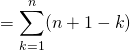 \[\begin{eqnarray<em>} = \sum_{k=1}^{n} (n+1-k) \end{eqnarray</em>}\]