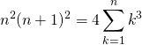 \[\begin{eqnarray<em>}n^2(n+1)^2 &=& 4\sum_{k=1}^{n} k^3 \end{eqnarray</em>}\]