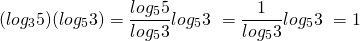 \[\begin{eqnarray<em>} (log_3 5) (log_5 3) &=& \dfrac{log_5 5}{ log_5 3} log_5 3 \ &=& \dfrac{1}{ log_5 3} log_5 3 \ &=& 1 \end{eqnarray</em>}\]