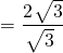 \[= \dfrac{2~\sqrt[]{\mathstrut 3}}{\sqrt[]{\mathstrut 3}}\]